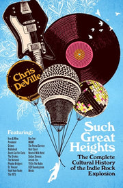 Such Great Heights The Complete Cultural History of the Indie Rock Explosion