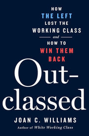 Outclassed: How the Left Lost the Working Class an