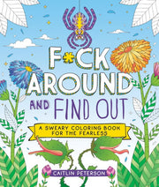 F*ck Around and Find Out: A Sweary Coloring Book f