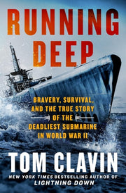 Running Deep Bravery, Survival, and the True Story of the Deadliest Submarine in World War II