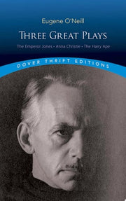 Three Great Plays The Emperor Jones, Anna Christie and The Hairy Ape
