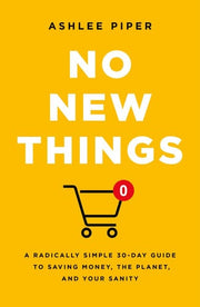 No New Things: A Radically Simple 30-Day Guide to