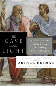 Cave and the Light : Plato Versus Aristotle, and t