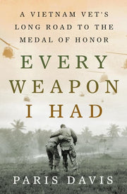 Every Weapon I Had: A Vietnam Vet's Long Road to t