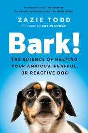 Bark! The Science of Helping Your Anxious, Fearful, Or Reactive Dog