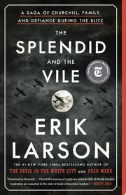 The Splendid and the Vile A Saga of Churchill, Family, and Defiance During the Blitz