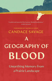 A Geography of Blood: Unearthing Memory From a Prairie Landscape (Greystone Nature Classics)