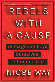 Rebels with a Cause: Reimagining Boys, Ourselves,