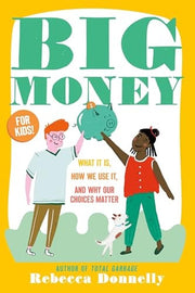 Big Money: What It Is, How We Use It, and Why Our