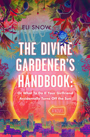 The Divine Gardener's Handbook - Or What To Do If Your Girlfriend Accidentally Turns Off the Sun