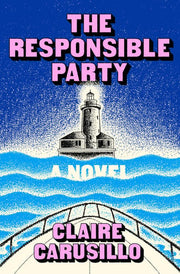 The Responsible Party A Novel