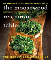 The Moosewood Restaurant Table 250 Brand-New Recipes from the Natural Foods Restaurant That Revolutionized Eating in America