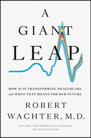 A Giant Leap How AI Is Transforming Healthcare and What That Means for Our Future