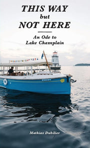 This Way But Not Here: An Ode to Lake Champlain
