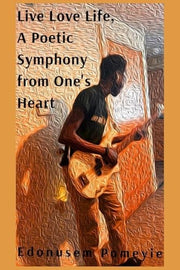 Live Love Life, A Poetic Symphony from One's Heart
