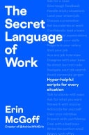 The Secret Language of Work Hyper-Helpful Scripts for Every Situation