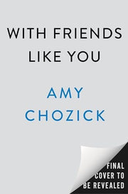 With Friends Like You A Novel