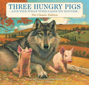 Three Hungry Pigs and the Wolf Who Came to Dinner The Classic Edition