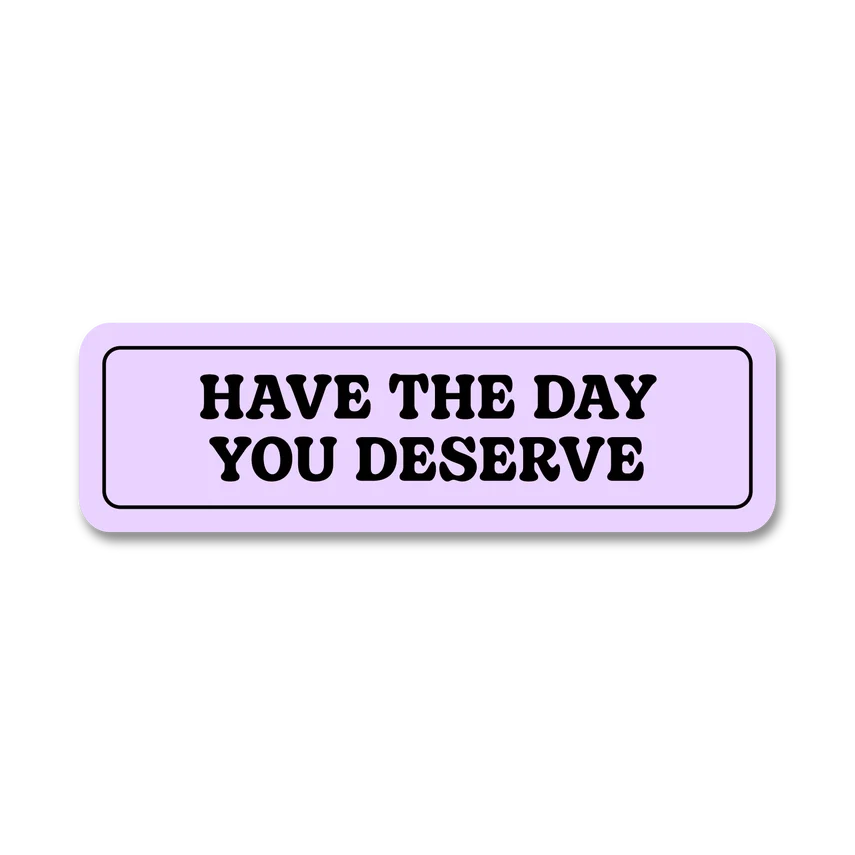 Day You Deserve Sticker
