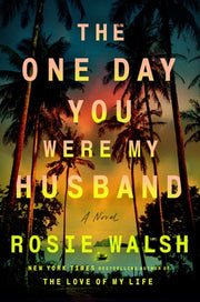 The One Day You Were My Husband A Novel