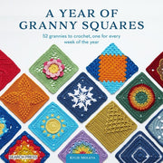A Year of Granny Squares 52 Grannies to Crochet, One for Every Week of the Year