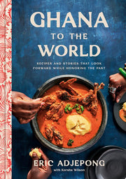 Ghana to the World: Recipes and Stories That Look