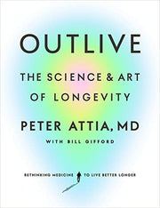 Outlive The Science and Art of Longevity