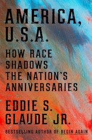 America, U.S.A. How Race Shadows the Nation's Anniversaries
