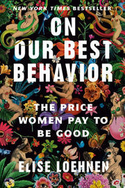 On Our Best Behavior: The Price Women Pay to Be Go