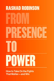 From Presence to Power: How to Take On the Fights That Matter--and Win