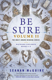 Be Sure Volume II: Wayward Children, Books 4-6