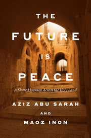The Future Is Peace A Shared Journey Across the Holy Land