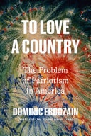 To Love a Country The Problem of Patriotism in America