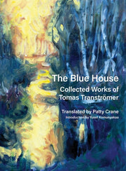 The Blue House Collected Works of Tomas Tranströmer