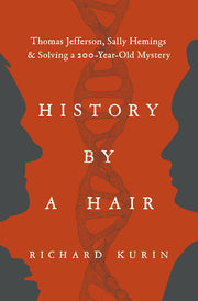 History by a Hair: Thomas Jefferson, Sally Hemings & Solving a 200-Year-Old Mystery