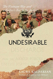 Undesirable - The Vietnam War and a Father's Battle for Justice