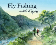 Fly Fishing with Papa A Picture Book about a Day on the River