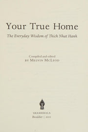 Your True Home The Everyday Wisdom of Thich Nhat Hanh