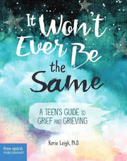 It Won't Ever Be the Same: A Teen's Guide to Grief