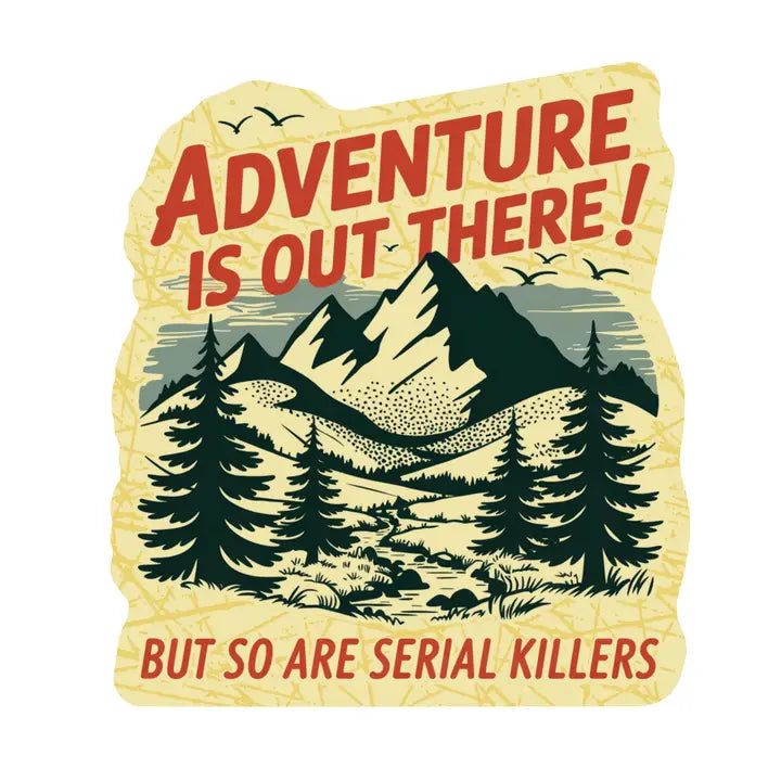 Adventure is Out There But so are Serial Killers Sticker