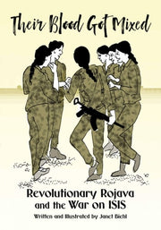 Their Blood Got Mixed Revolutionary Rojava and the War on ISIS