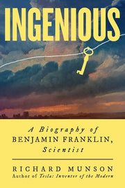 Ingenious: A Biography of Benjamin Franklin, Scien