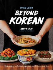 Beyond Korean Easy Recipes for Korean, Japanese, and Chinese Favorites