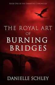 The Royal Art of Burning Bridges (The Zaranthis Chronicles)