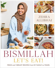 Bismillah, Let's Eat!: Fresh and Vibrant Recipes f