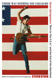 There was Nothing You Could Do Bruce Springsteen's "Born in the U.S.A." and the End of the Heartland