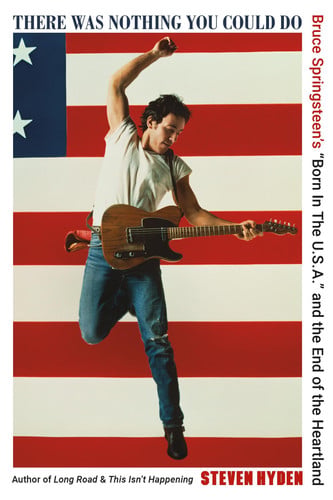 There was Nothing You Could Do Bruce Springsteen's "Born in the U.S.A." and the End of the Heartland