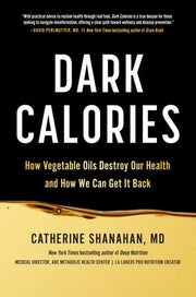 Dark Calories: How Vegetable Oils Destroy Our Heal