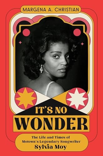 It's No Wonder The Life and Times of Motown's Legendary Songwriter Sylvia Moy