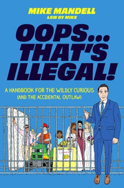 Oops... That's Illegal! - A Handbook for the Wildly Curious (and the Accidental Outlaw)